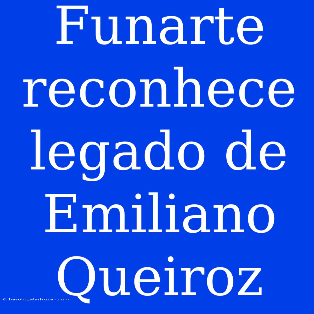 Funarte Reconhece Legado De Emiliano Queiroz