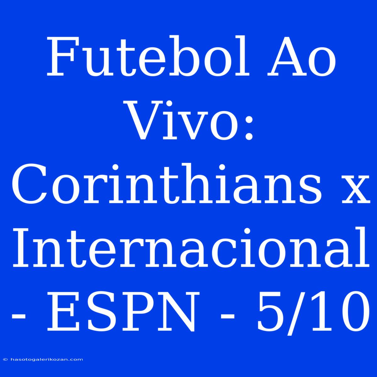 Futebol Ao Vivo: Corinthians X Internacional - ESPN - 5/10