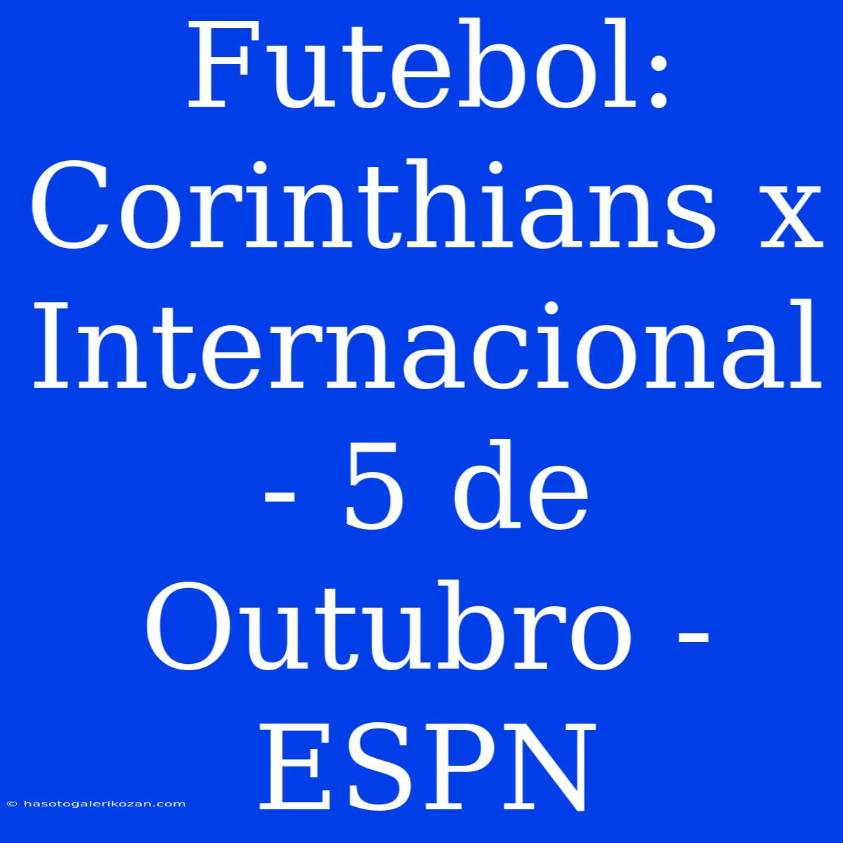 Futebol: Corinthians X Internacional - 5 De Outubro - ESPN 