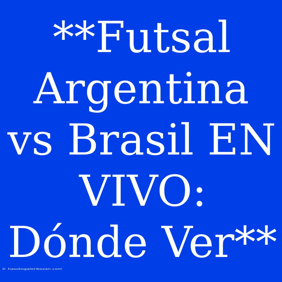 **Futsal Argentina Vs Brasil EN VIVO: Dónde Ver**