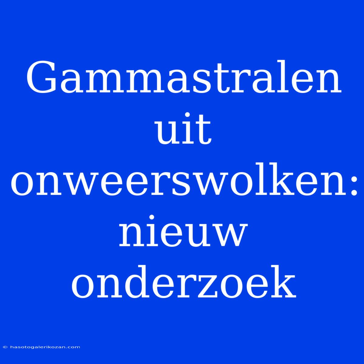 Gammastralen Uit Onweerswolken: Nieuw Onderzoek