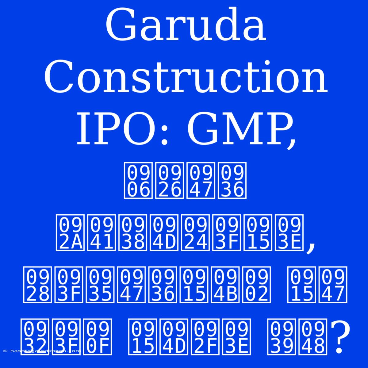 Garuda Construction IPO: GMP, आदेश पुस्तिका, निवेशकों के लिए क्या है?