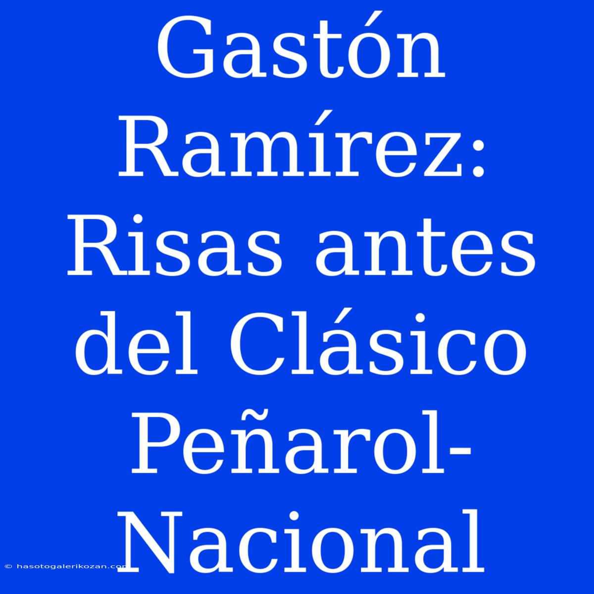 Gastón Ramírez: Risas Antes Del Clásico Peñarol-Nacional