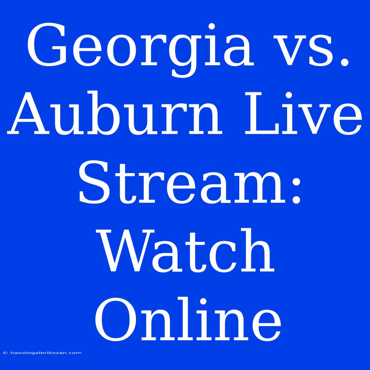 Georgia Vs. Auburn Live Stream: Watch Online