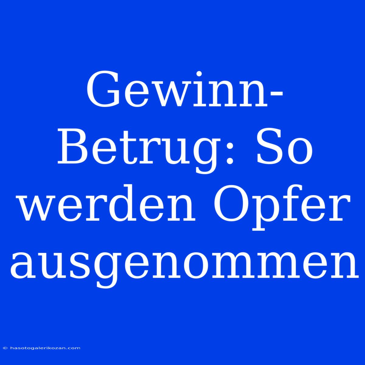 Gewinn-Betrug: So Werden Opfer Ausgenommen