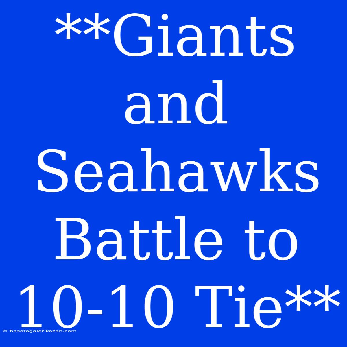 **Giants And Seahawks Battle To 10-10 Tie**