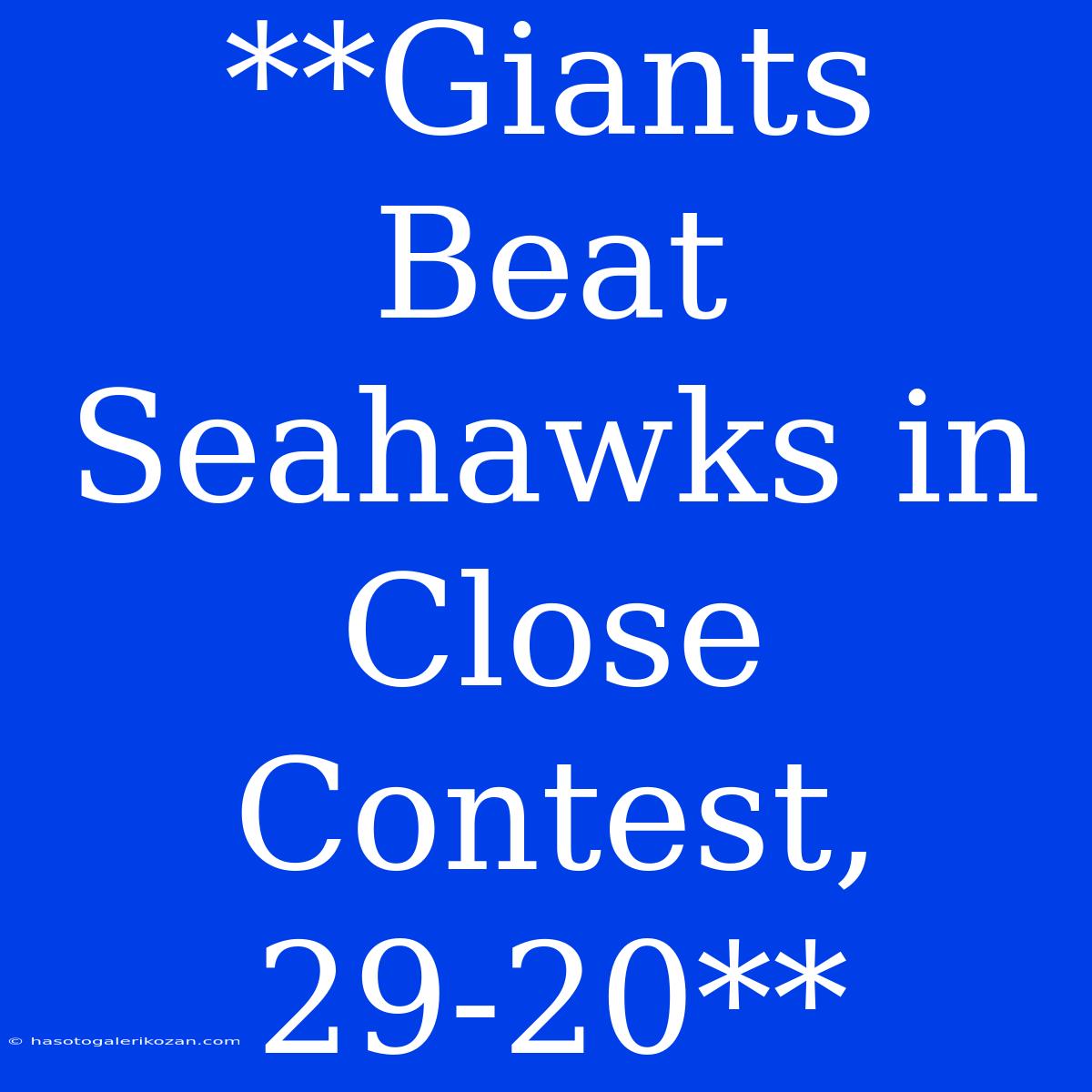 **Giants Beat Seahawks In Close Contest, 29-20**