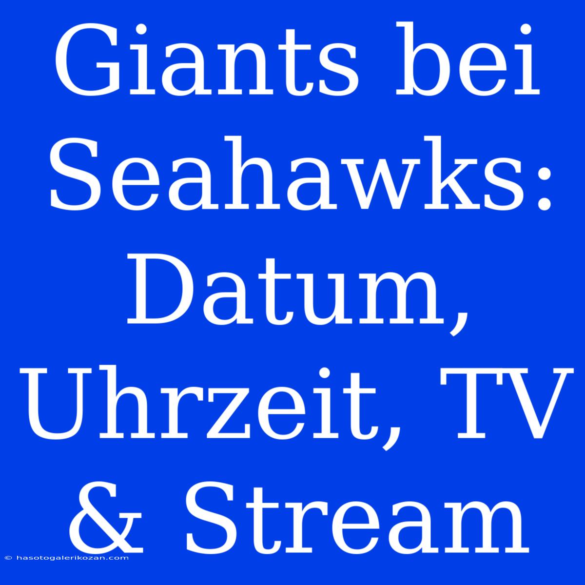 Giants Bei Seahawks: Datum, Uhrzeit, TV & Stream