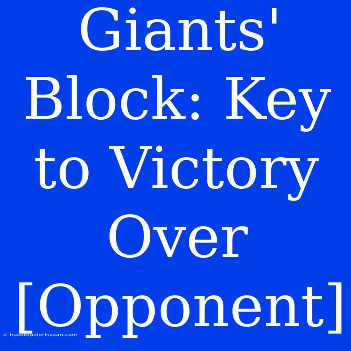 Giants' Block: Key To Victory Over [Opponent]