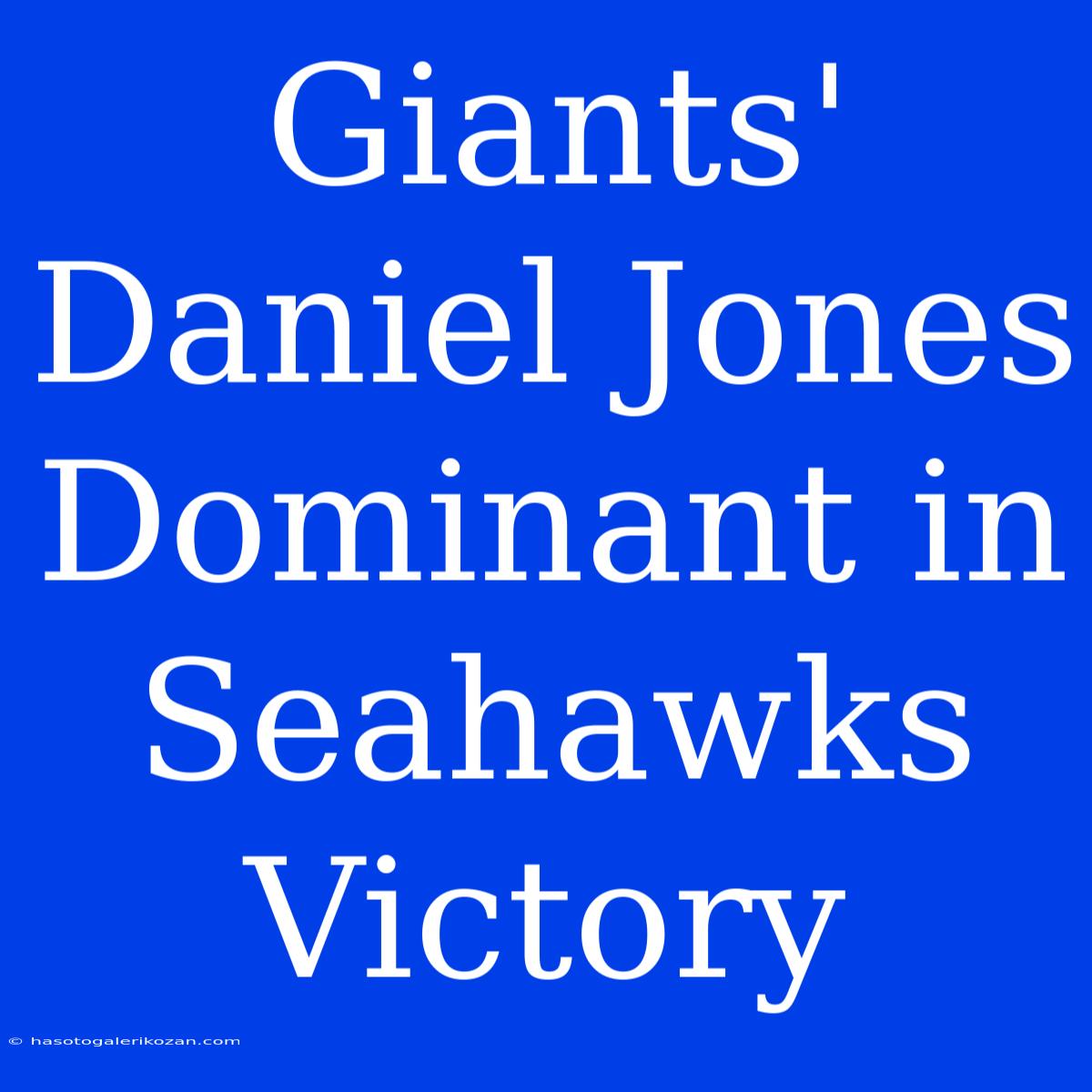 Giants' Daniel Jones Dominant In Seahawks Victory