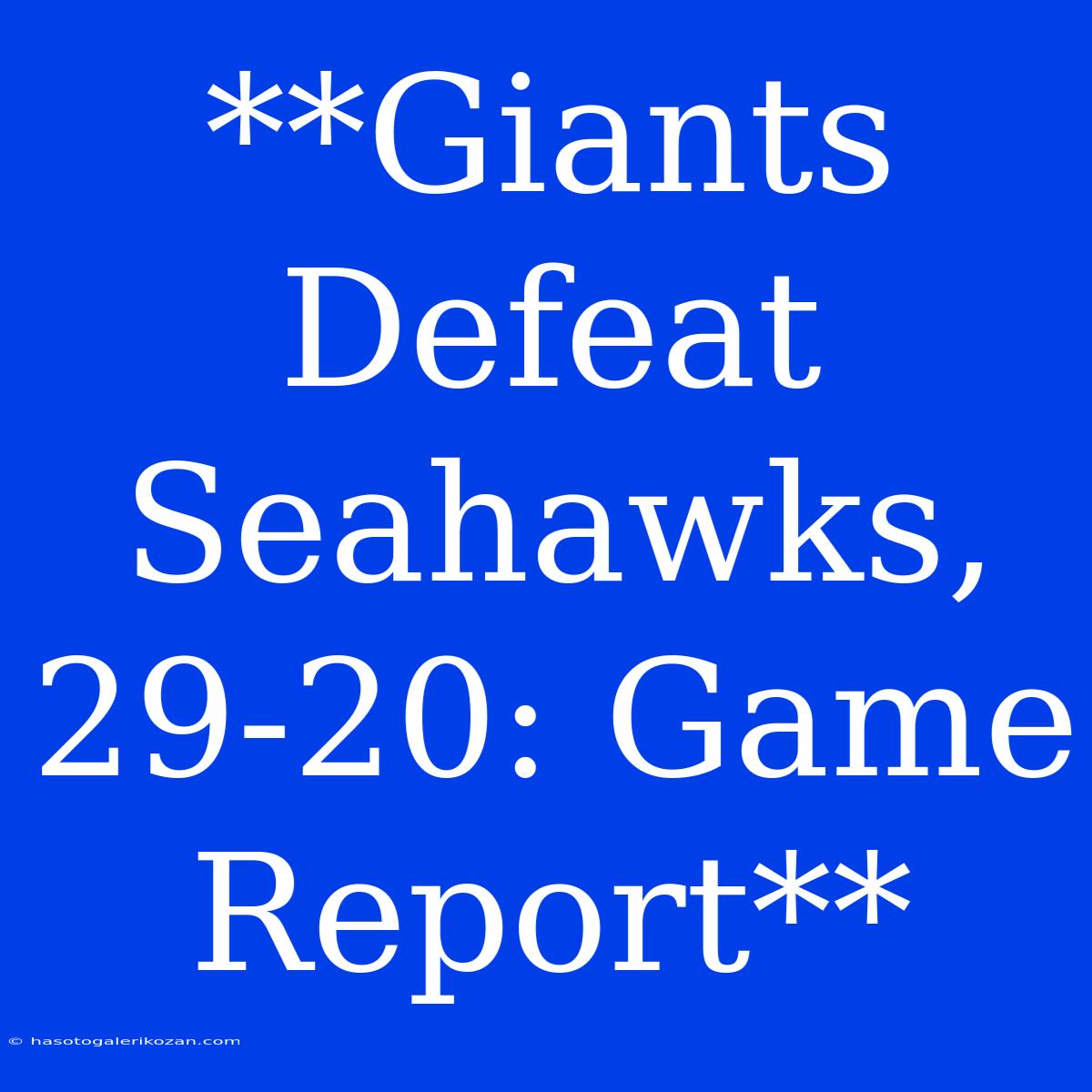 **Giants Defeat Seahawks, 29-20: Game Report**