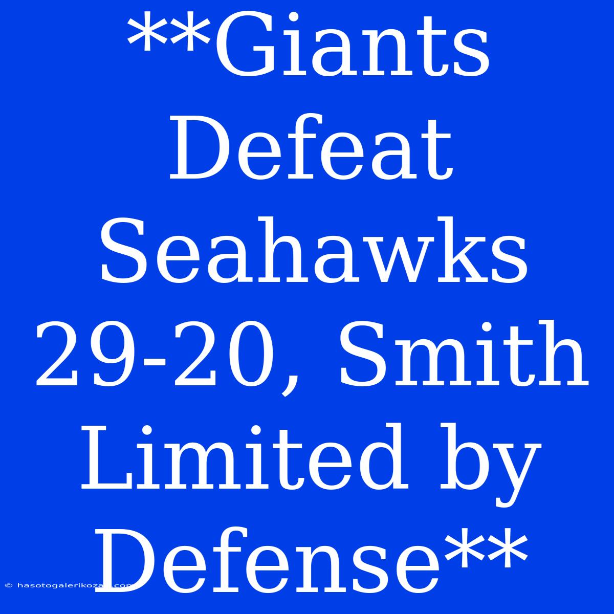 **Giants Defeat Seahawks 29-20, Smith Limited By Defense**