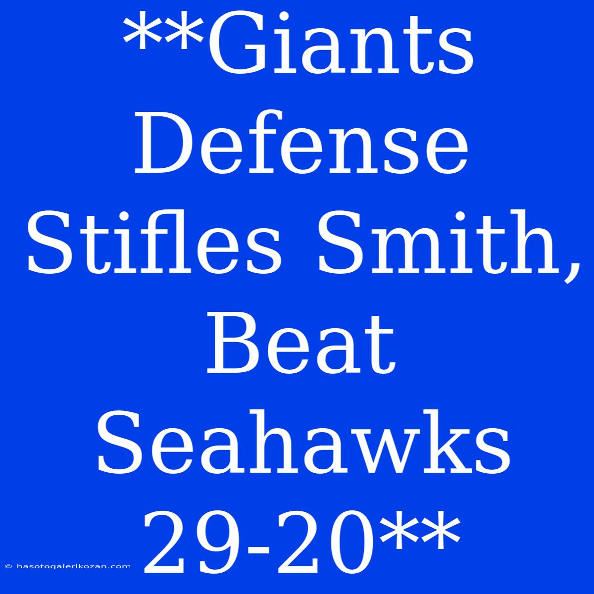 **Giants Defense Stifles Smith, Beat Seahawks 29-20**