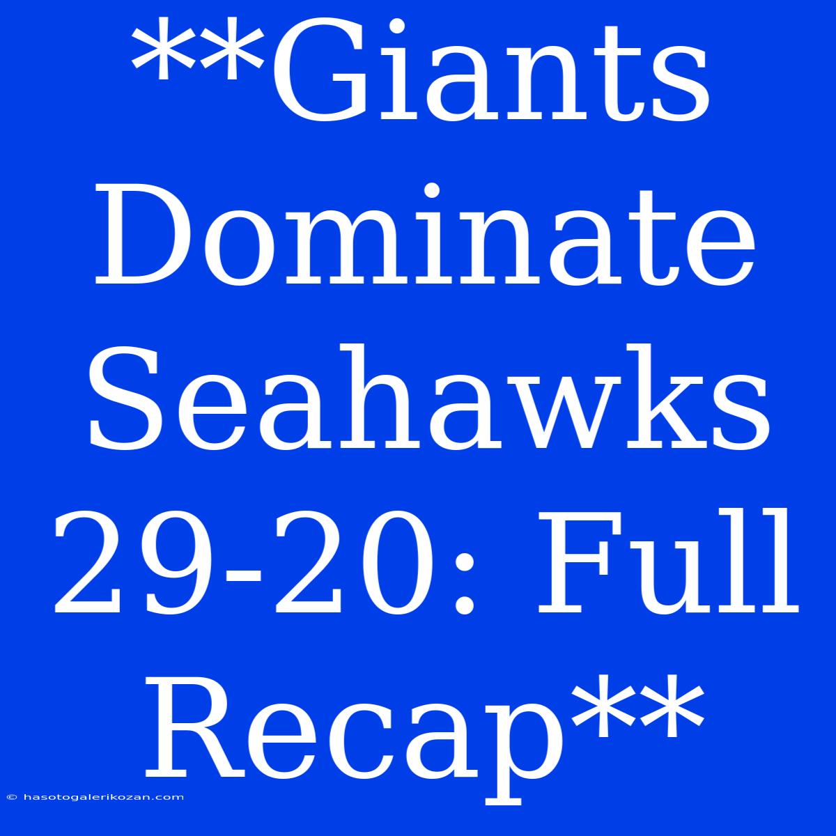 **Giants Dominate Seahawks 29-20: Full Recap**