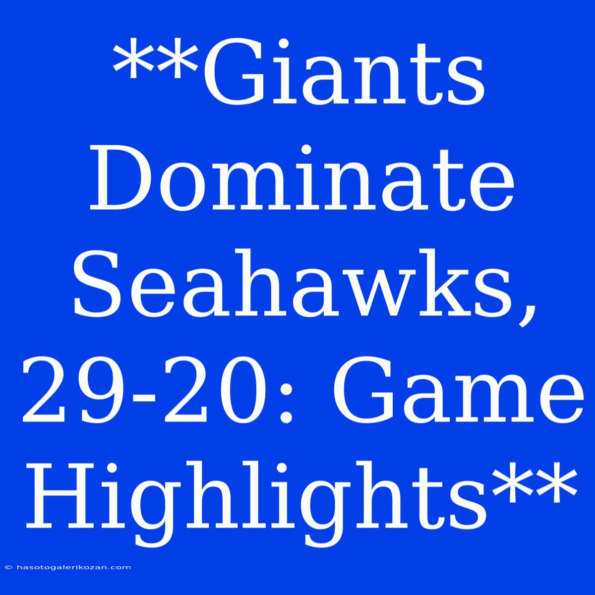 **Giants Dominate Seahawks, 29-20: Game Highlights**