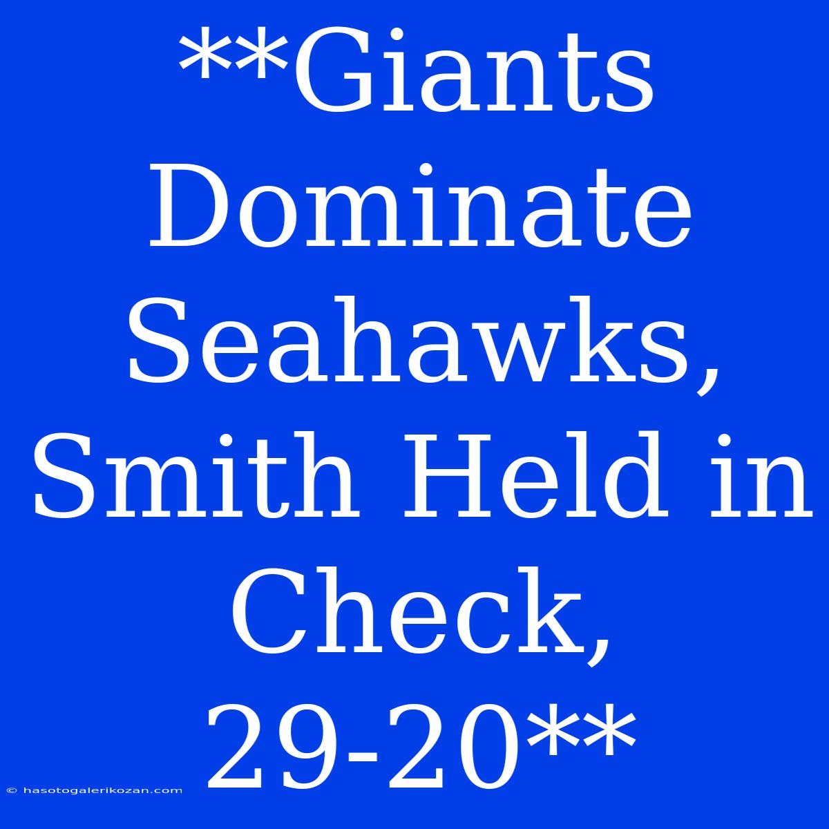 **Giants Dominate Seahawks, Smith Held In Check, 29-20**