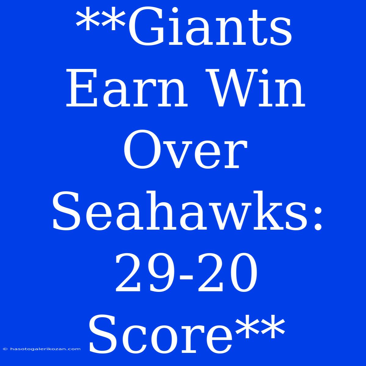 **Giants Earn Win Over Seahawks: 29-20 Score**