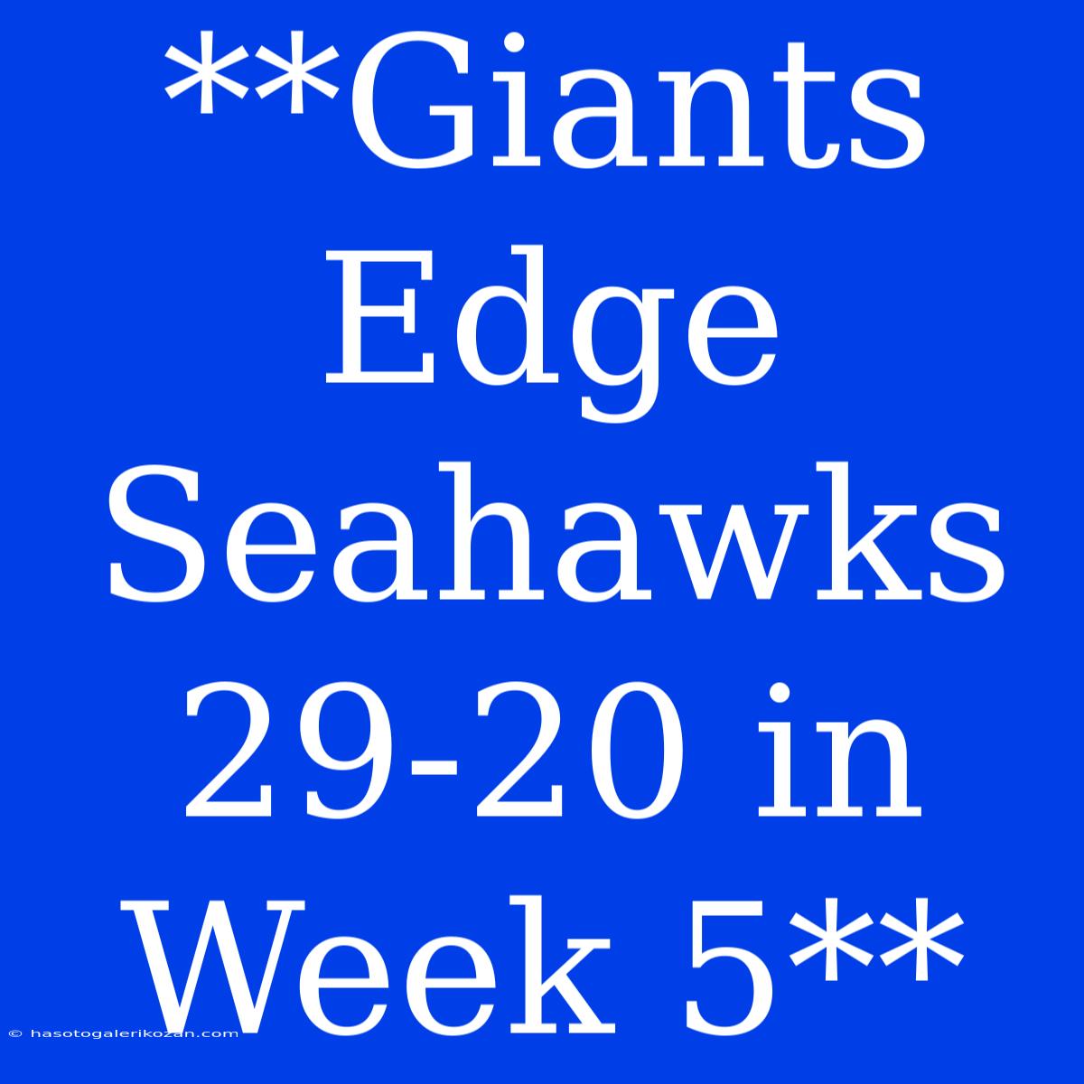 **Giants Edge Seahawks 29-20 In Week 5**