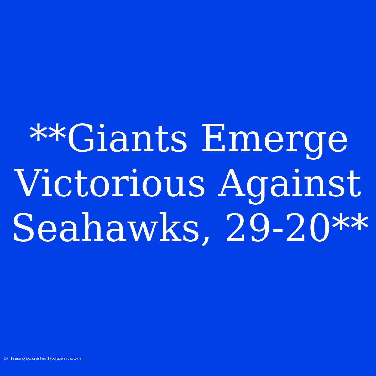 **Giants Emerge Victorious Against Seahawks, 29-20**