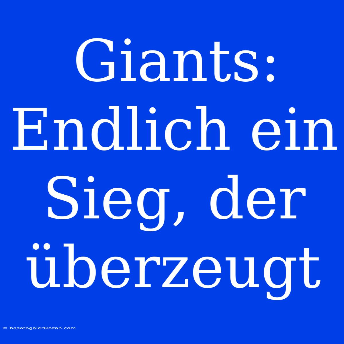 Giants: Endlich Ein Sieg, Der Überzeugt