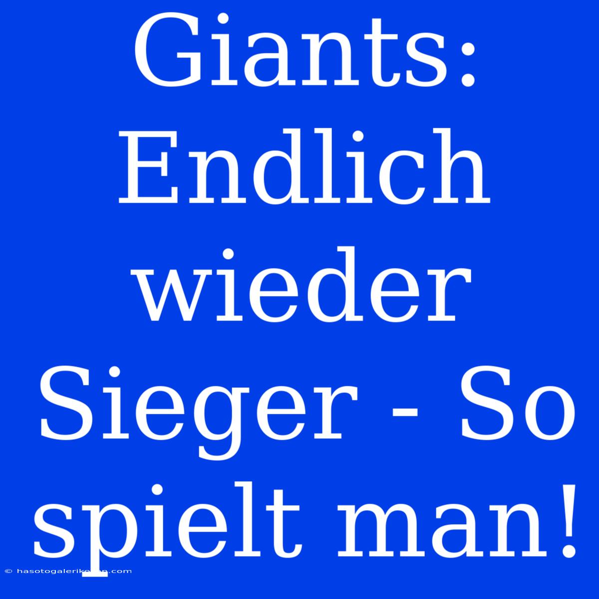 Giants: Endlich Wieder Sieger - So Spielt Man! 