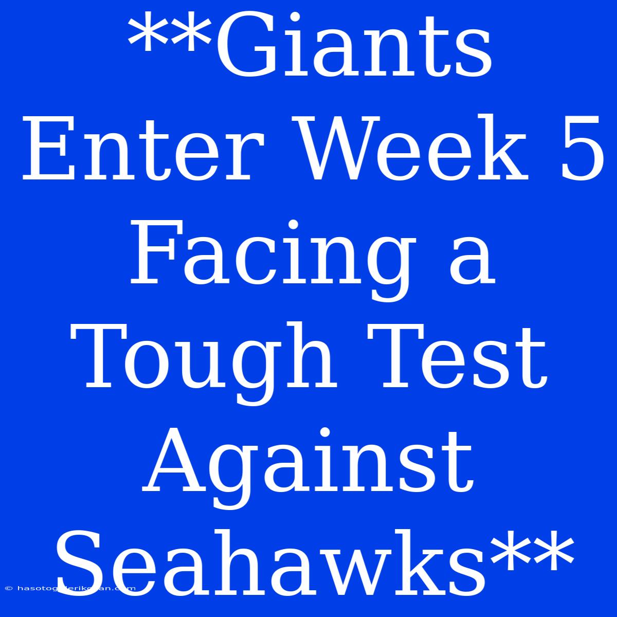 **Giants Enter Week 5 Facing A Tough Test Against Seahawks**