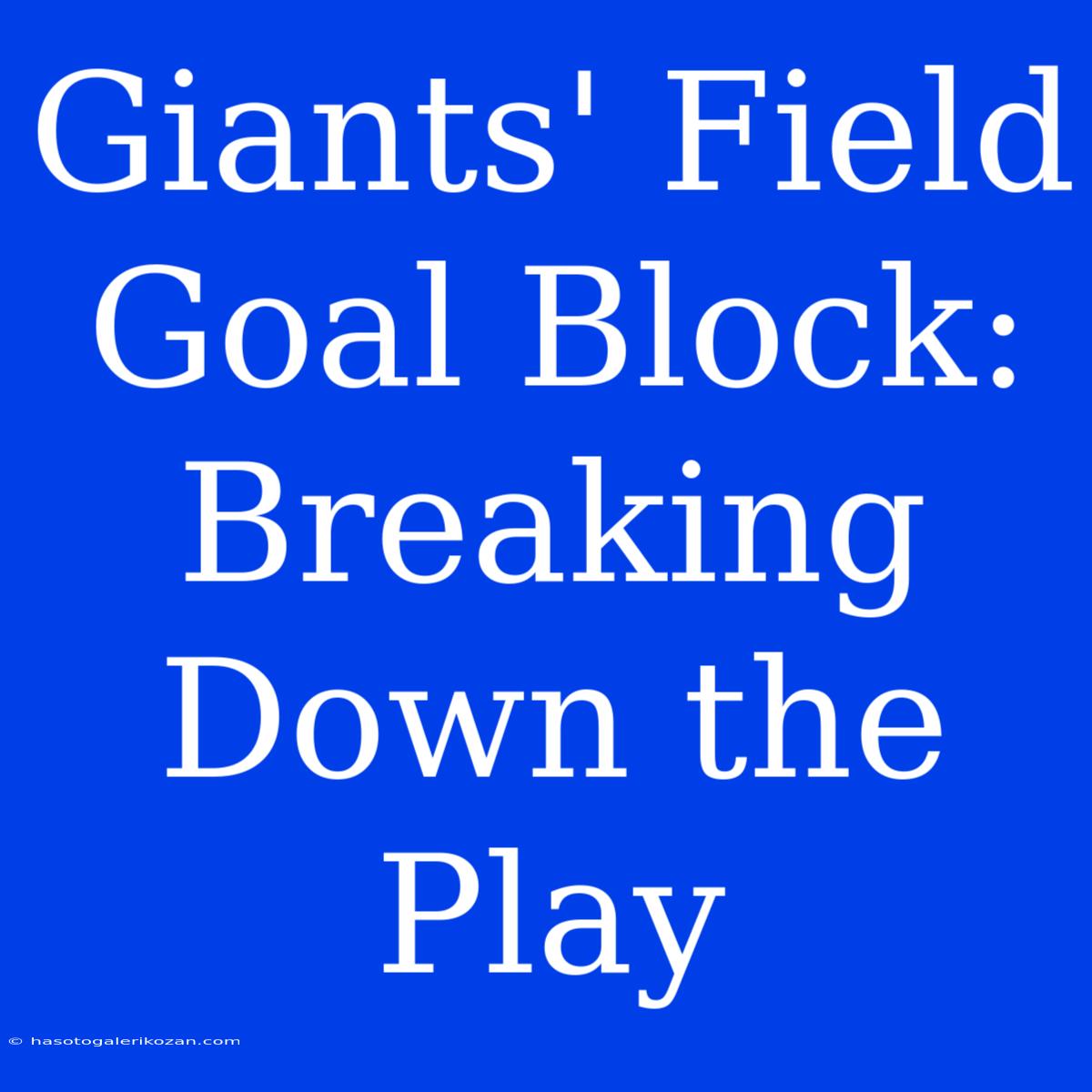 Giants' Field Goal Block: Breaking Down The Play