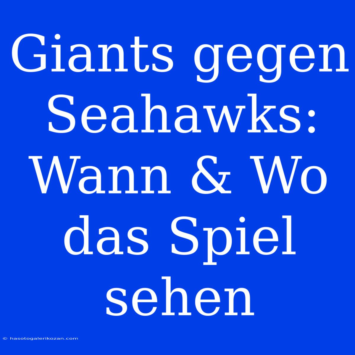 Giants Gegen Seahawks: Wann & Wo Das Spiel Sehen