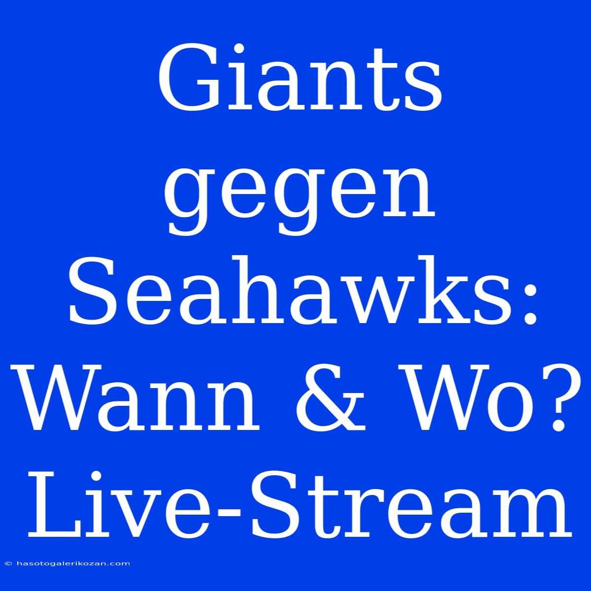 Giants Gegen Seahawks: Wann & Wo? Live-Stream