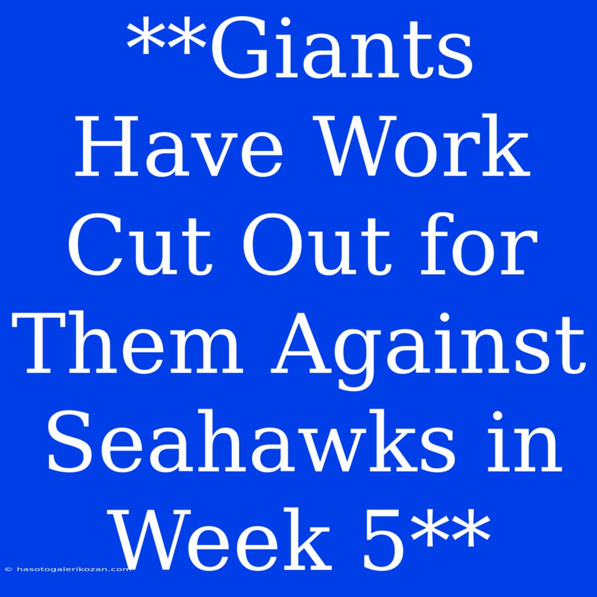 **Giants Have Work Cut Out For Them Against Seahawks In Week 5**