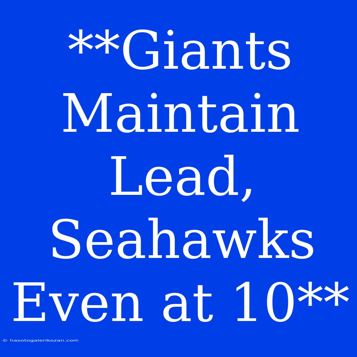 **Giants Maintain Lead, Seahawks Even At 10**