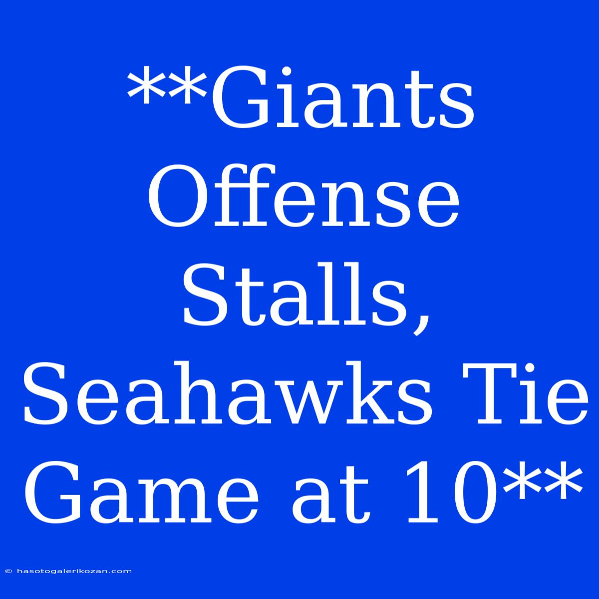 **Giants Offense Stalls, Seahawks Tie Game At 10**