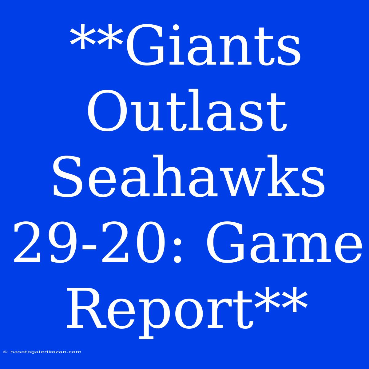 **Giants Outlast Seahawks 29-20: Game Report** 