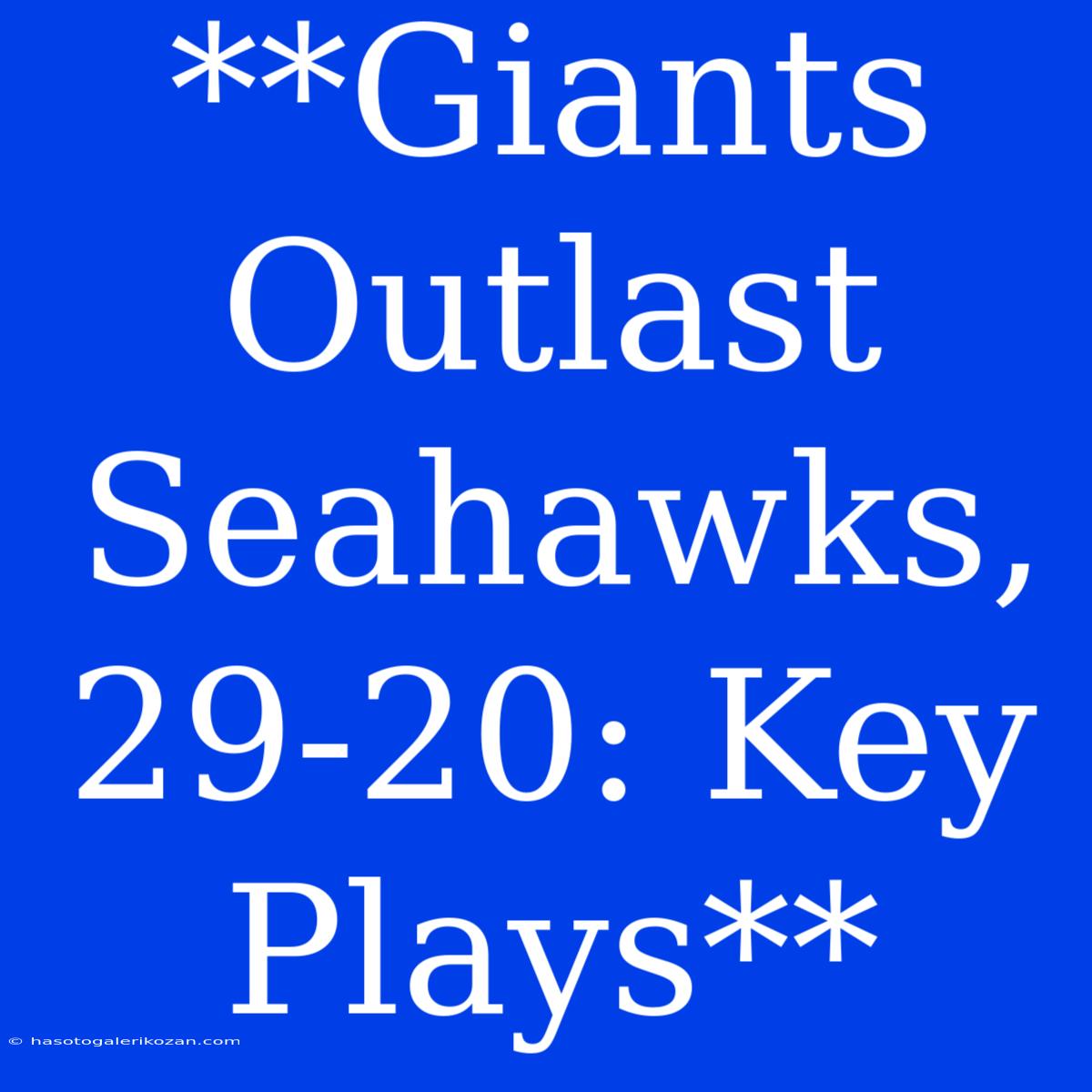 **Giants Outlast Seahawks, 29-20: Key Plays**