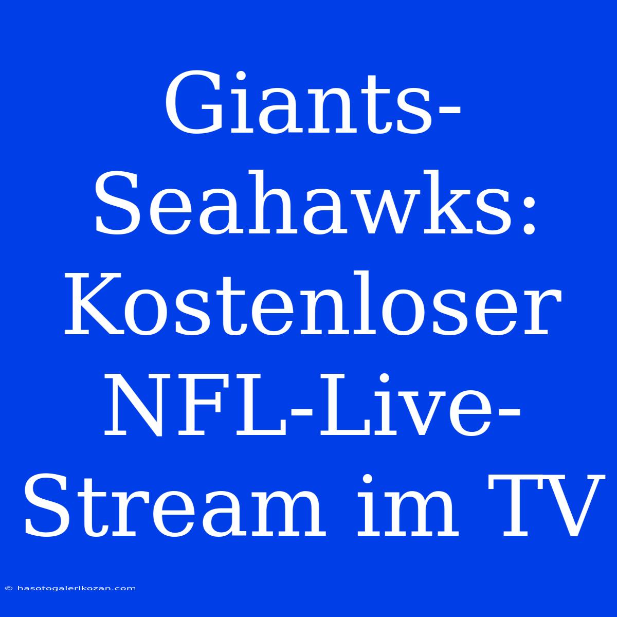 Giants-Seahawks: Kostenloser NFL-Live-Stream Im TV