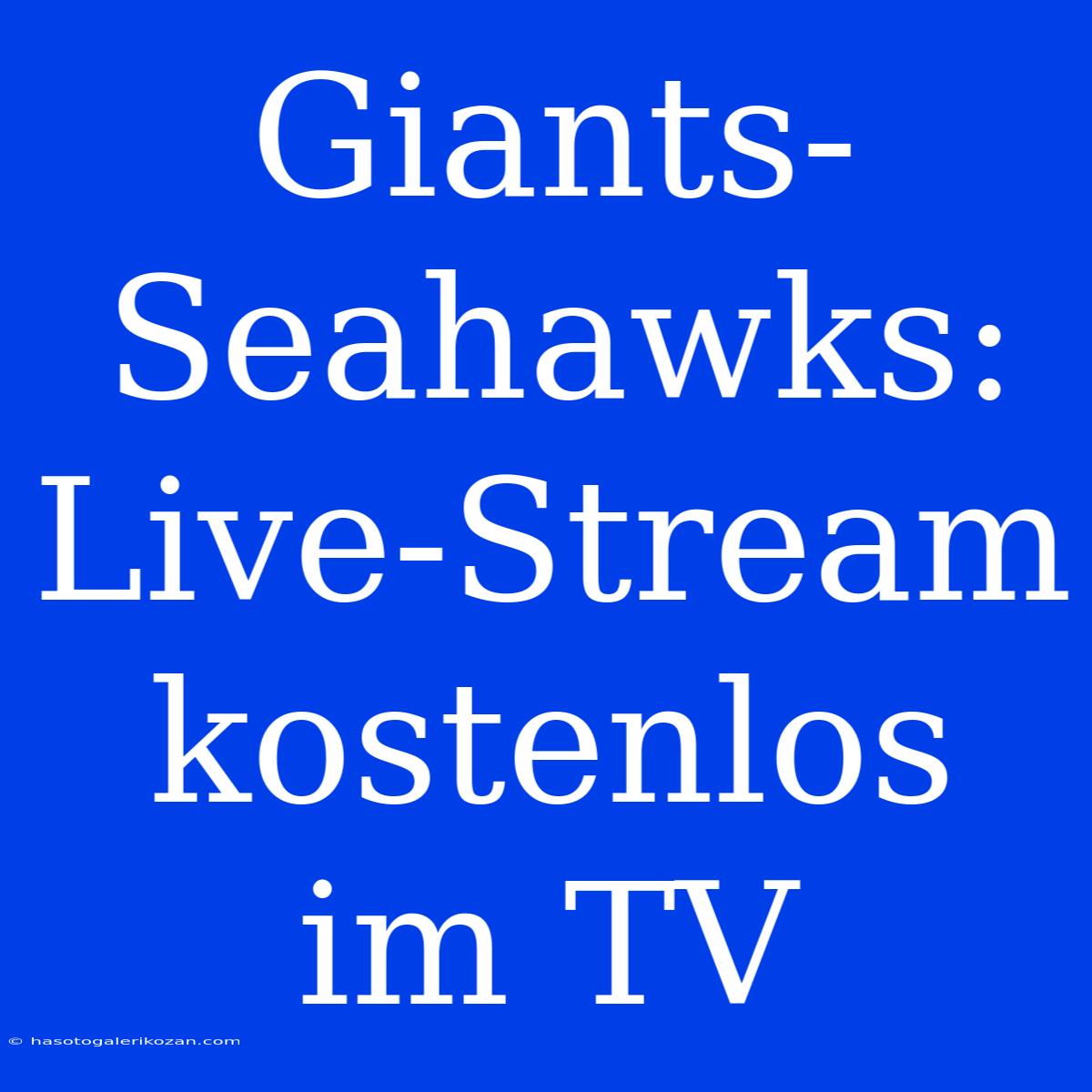 Giants-Seahawks: Live-Stream Kostenlos Im TV