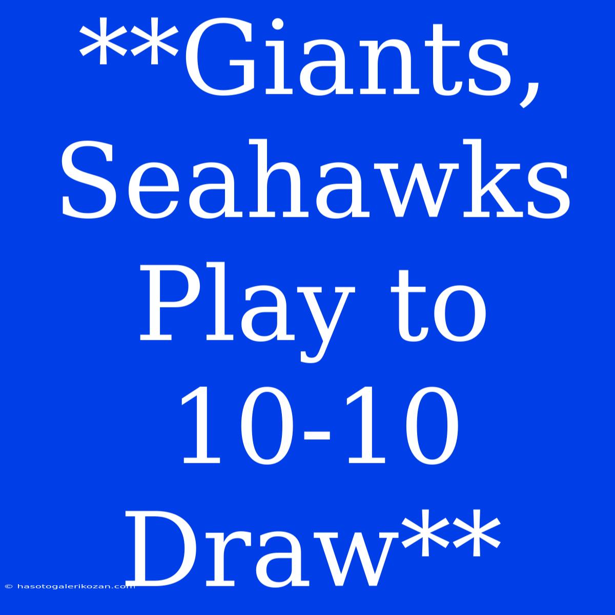 **Giants, Seahawks Play To 10-10 Draw**