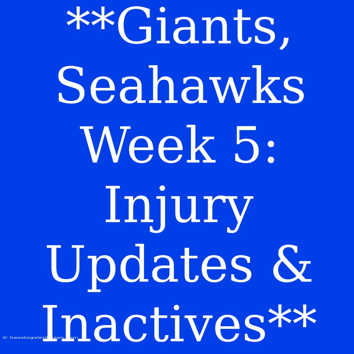 **Giants, Seahawks Week 5: Injury Updates & Inactives**