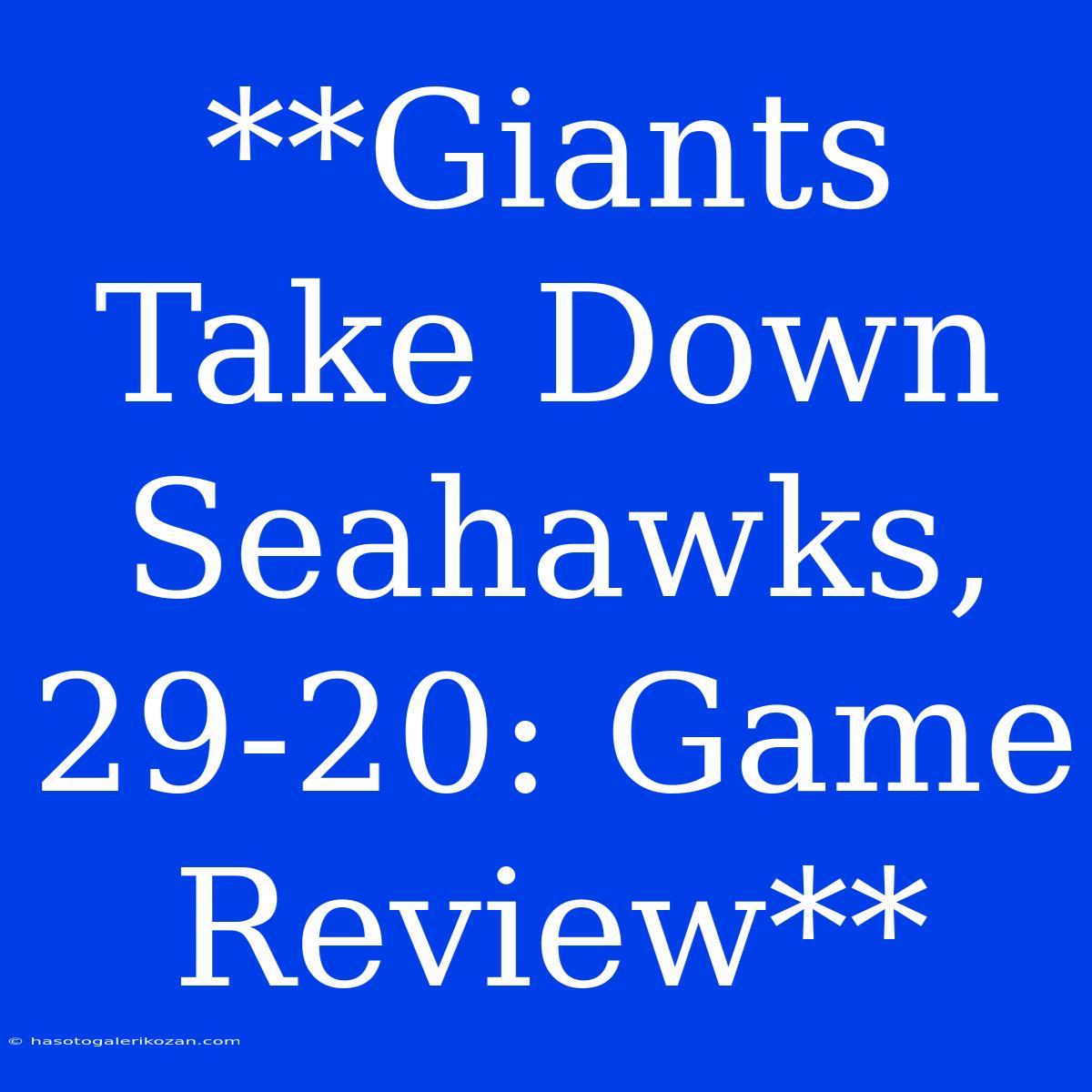 **Giants Take Down Seahawks, 29-20: Game Review** 