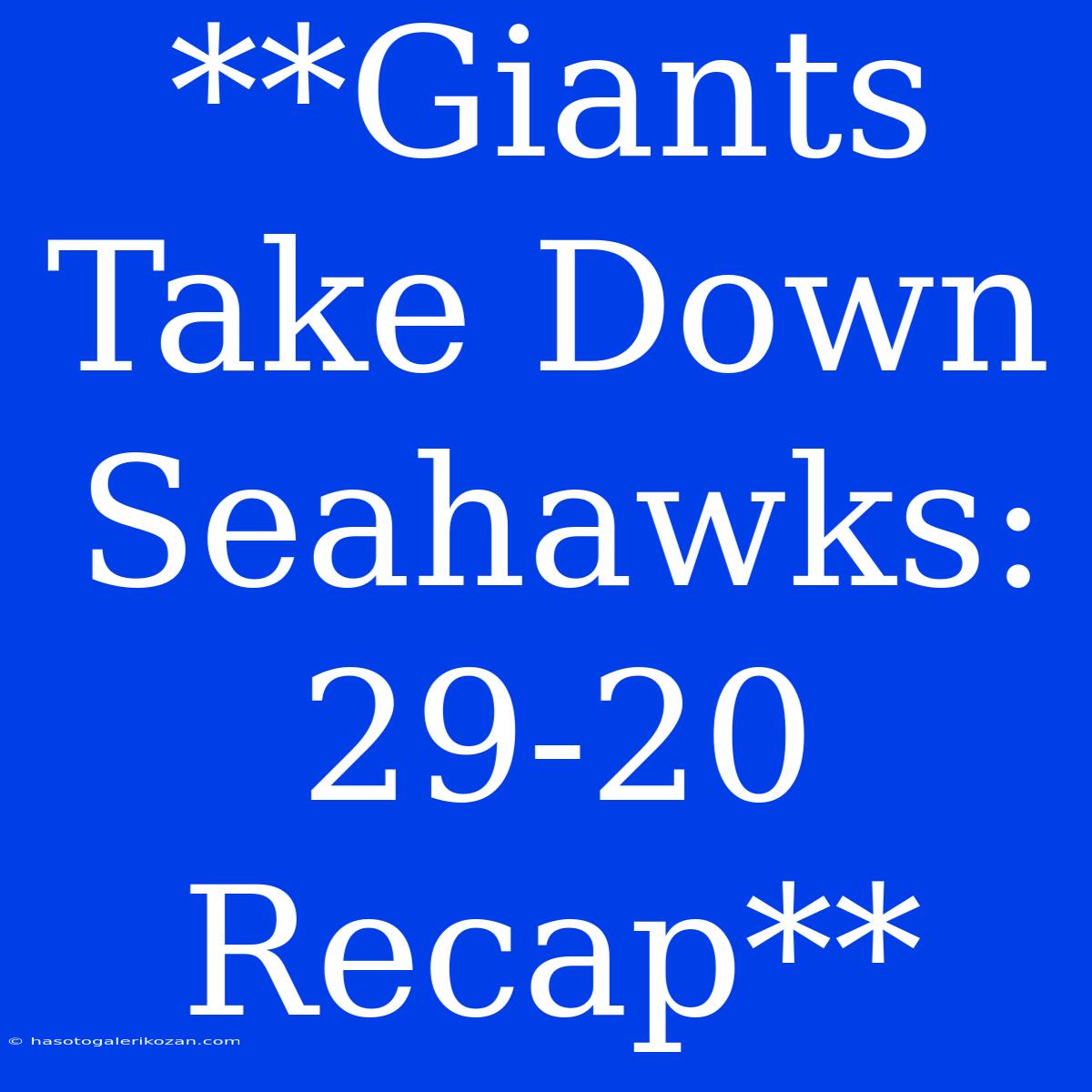 **Giants Take Down Seahawks: 29-20 Recap**