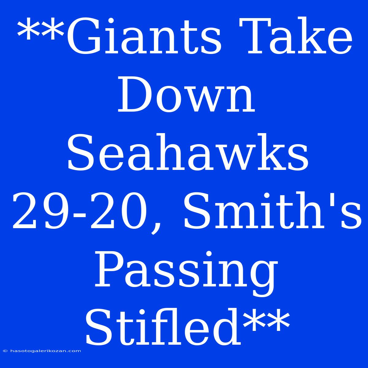 **Giants Take Down Seahawks 29-20, Smith's Passing Stifled**