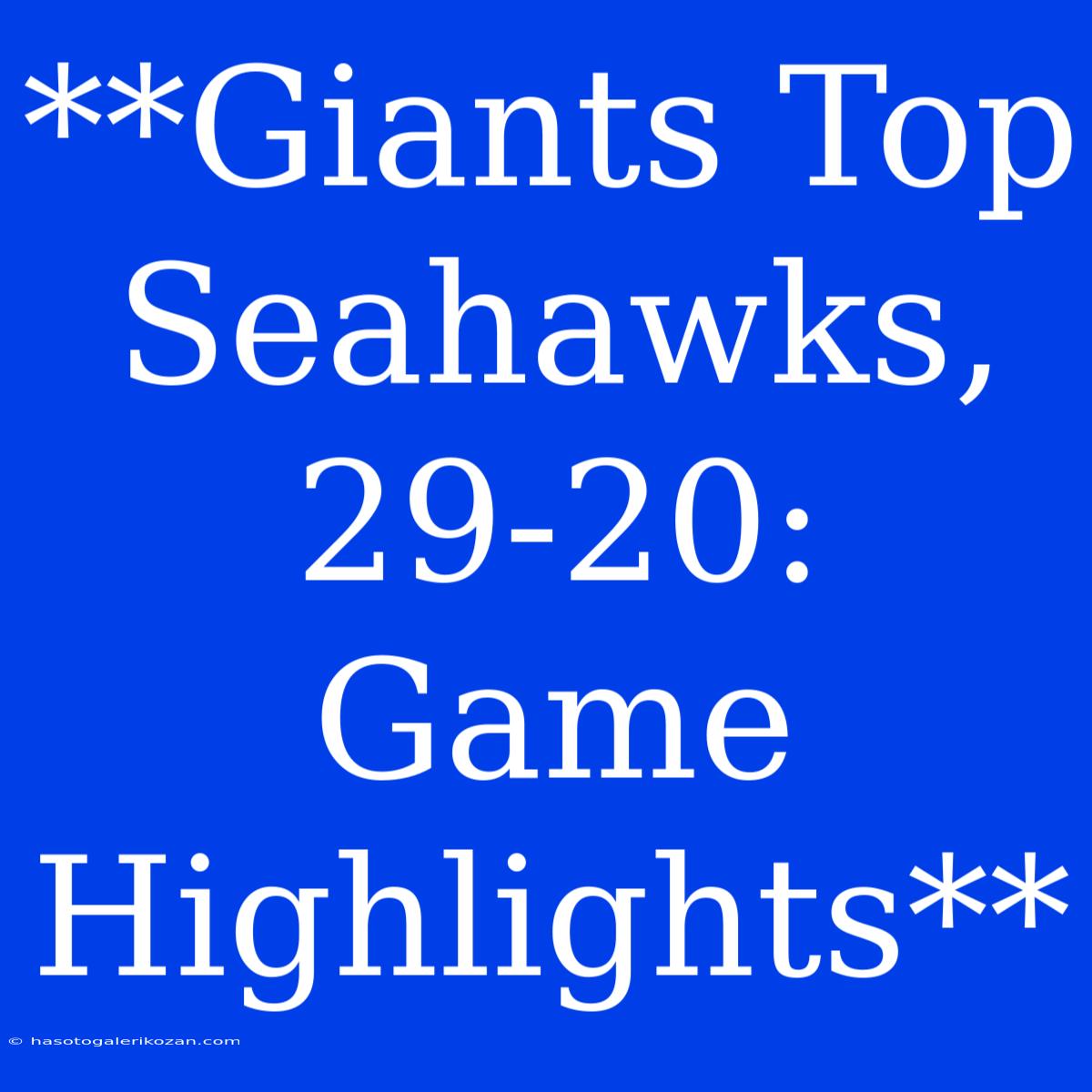 **Giants Top Seahawks, 29-20: Game Highlights**