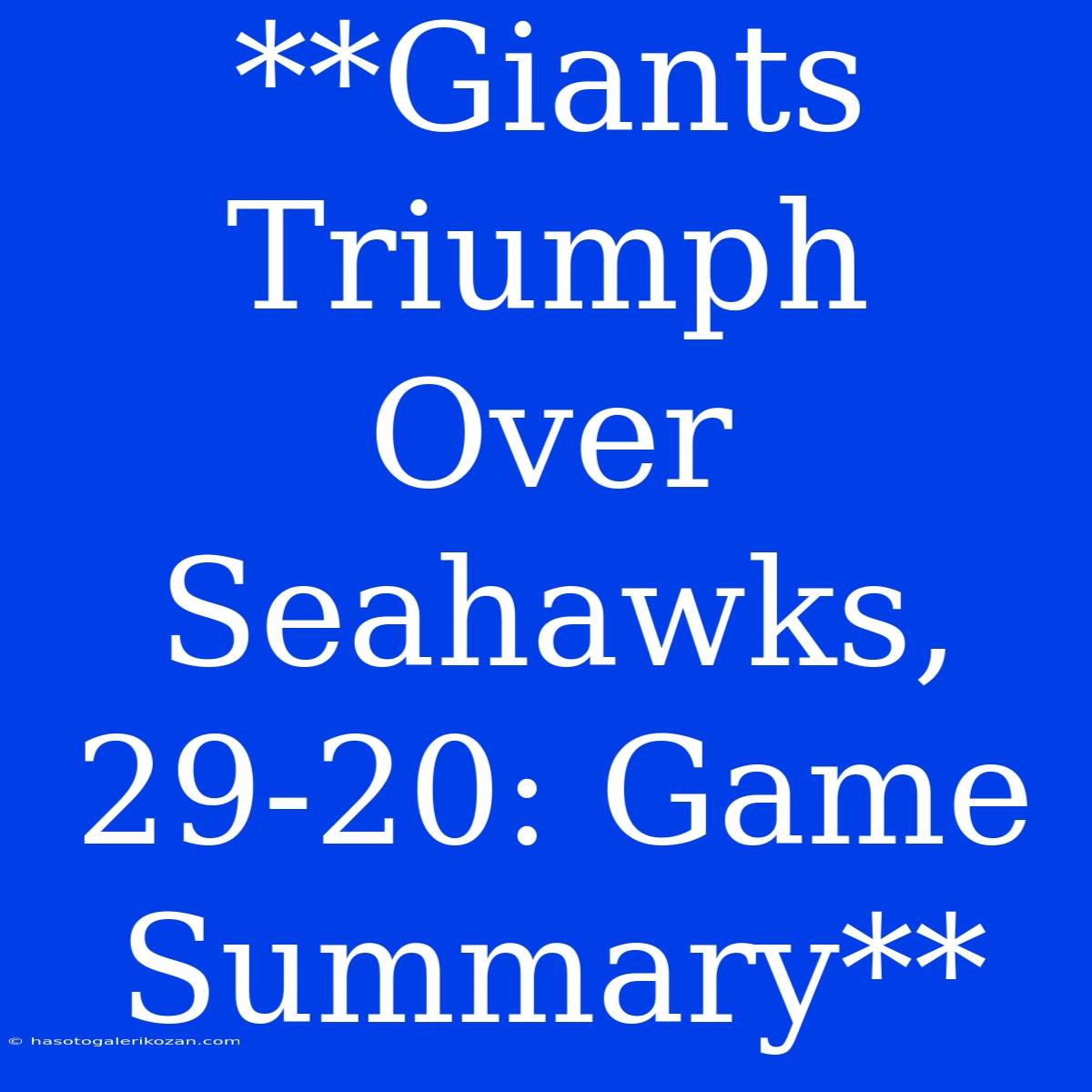 **Giants Triumph Over Seahawks, 29-20: Game Summary** 