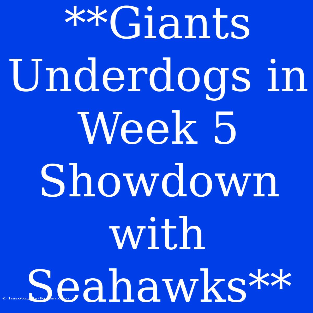 **Giants Underdogs In Week 5 Showdown With Seahawks**