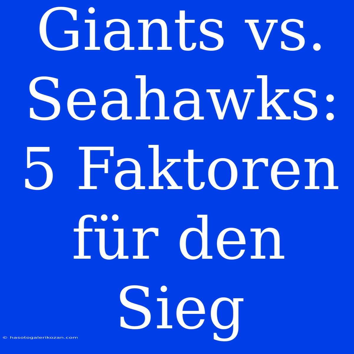 Giants Vs. Seahawks: 5 Faktoren Für Den Sieg