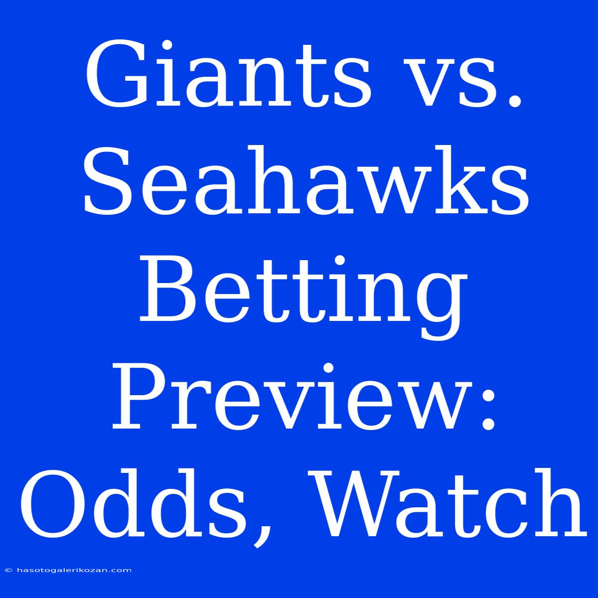 Giants Vs. Seahawks Betting Preview: Odds, Watch