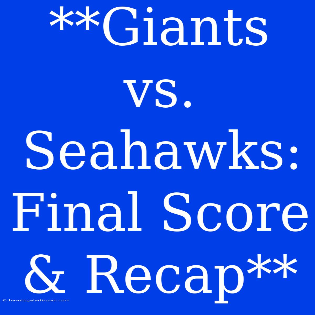 **Giants Vs. Seahawks: Final Score & Recap**