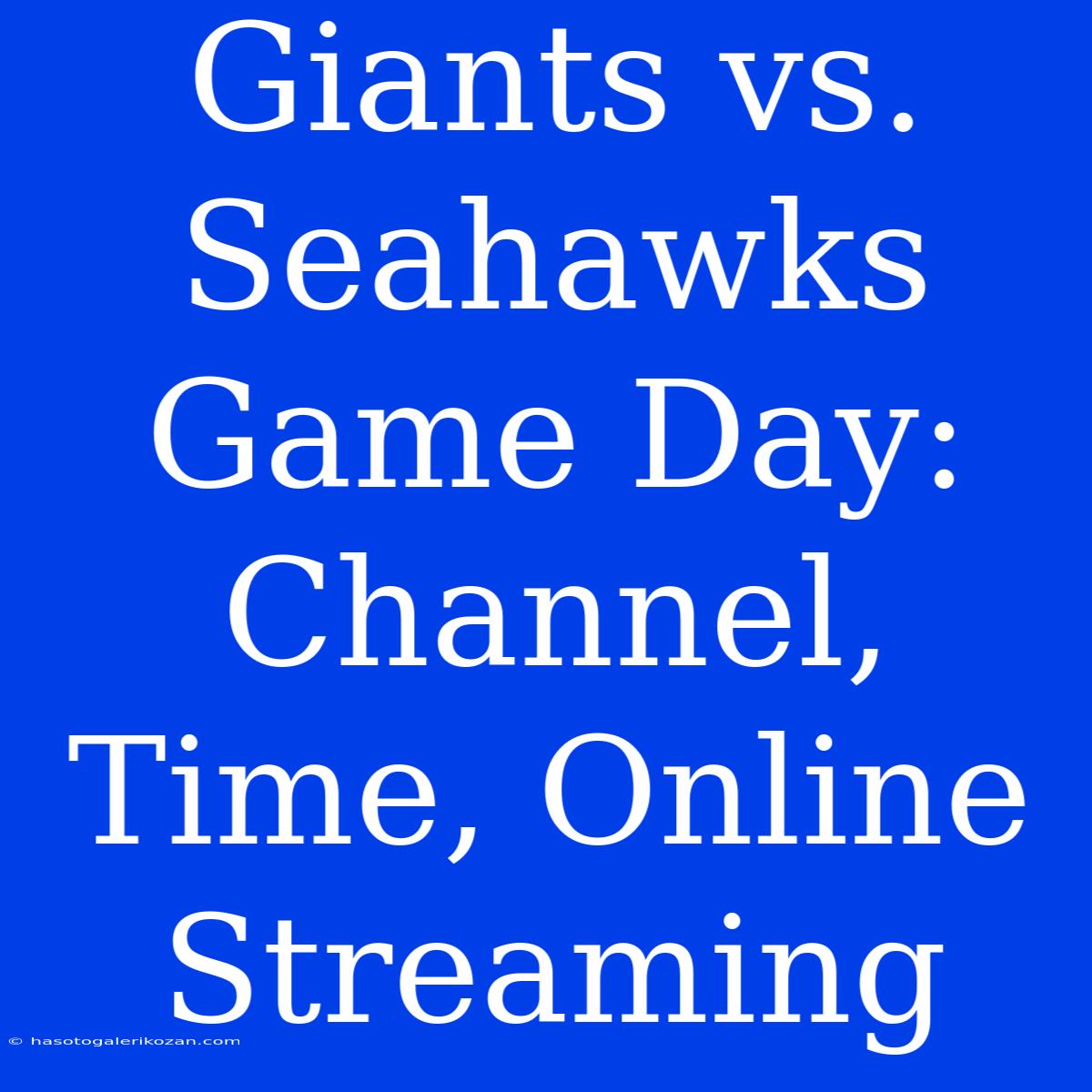 Giants Vs. Seahawks Game Day: Channel, Time, Online Streaming 