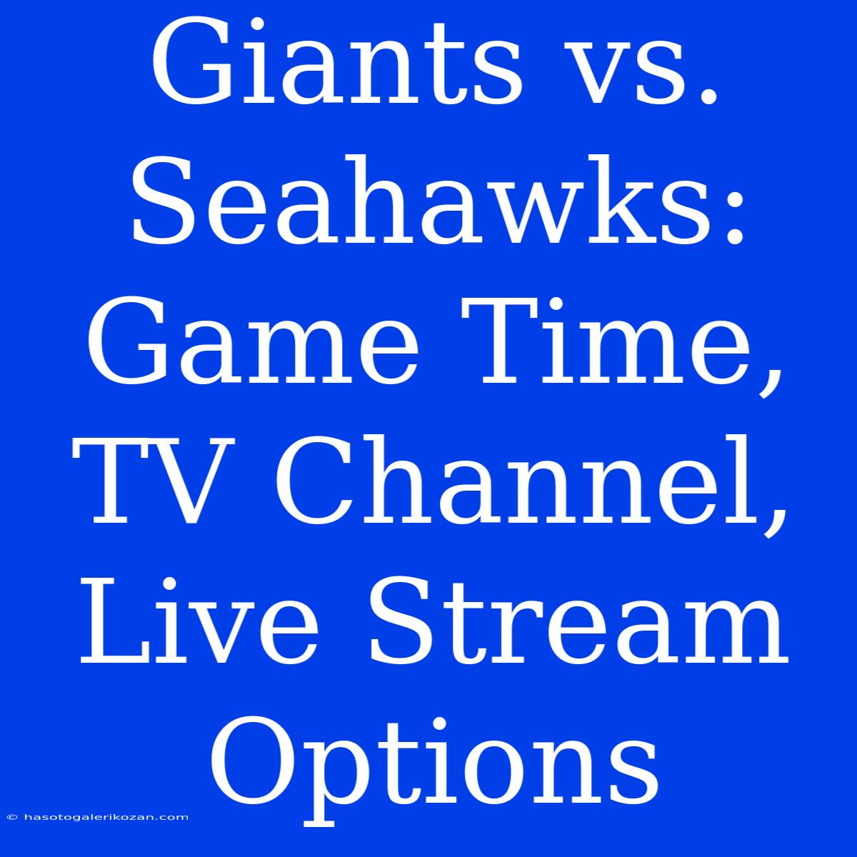 Giants Vs. Seahawks: Game Time, TV Channel, Live Stream Options