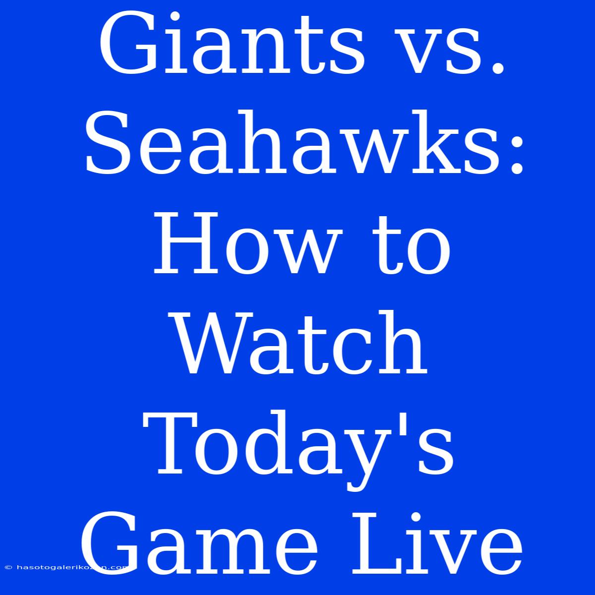 Giants Vs. Seahawks: How To Watch Today's Game Live